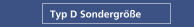 Typ D Sondergröße